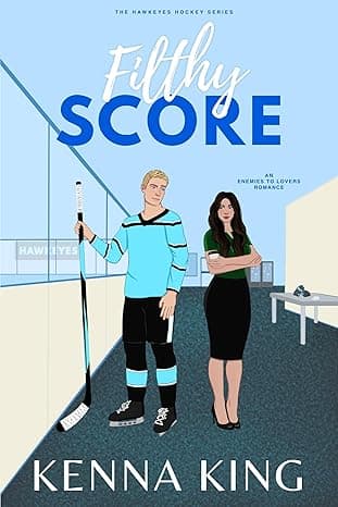 Filthy Score: An Enemies-to-Lovers Hockey Romance (The Hawkeyes Hockey Series Book 2)