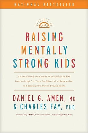 Raising Mentally Strong Kids: How to Combine the Power of Neuroscience with Love and Logic to Grow Confident, Kind, Responsible, and Resilient Children and Young Adults