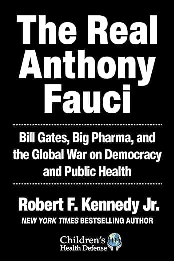 Real Anthony Fauci: Bill Gates, Big Pharma, and the Global War on Democracy and Public Health (Children’s Health Defense)