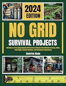 No Grid Survival Projects Bible: [10 Books in 1] The Comprehensive DIY Projects to Become Self-Sufficient in Energy, Water, Food Supply, Housing Solutions, and Emergency Preparedness