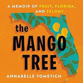 The Mango Tree: A Memoir of Fruit, Florida, and Felony