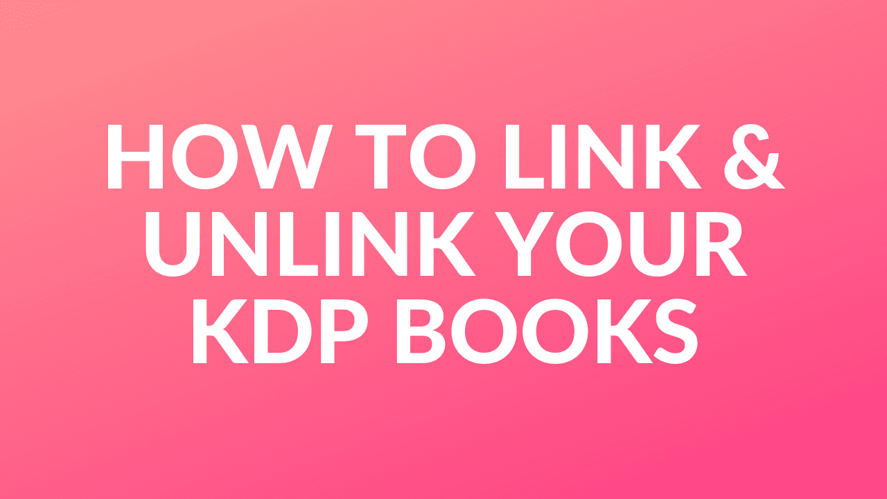 How To Link & Unlink Your KDP Books