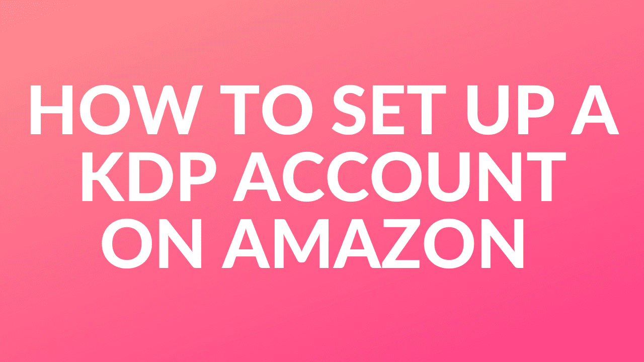 How to Set up a KDP Account on Amazon