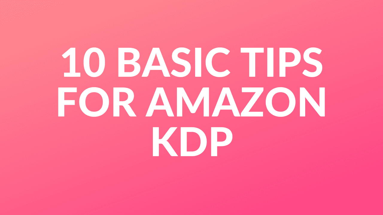 10 Basic Tips for Amazon Kindle Direct Publishing