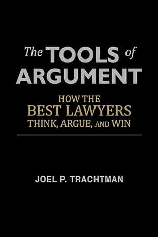 The Tools of Argument: How the Best Lawyers Think, Argue, and Win