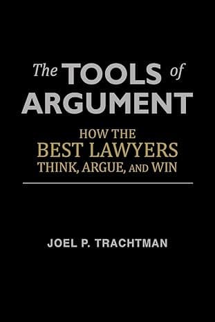 The Tools of Argument: How the Best Lawyers Think, Argue, and Win