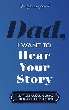 Dad, I Want to Hear Your Story: A Father's Guided Journal to Share His Life & His Love