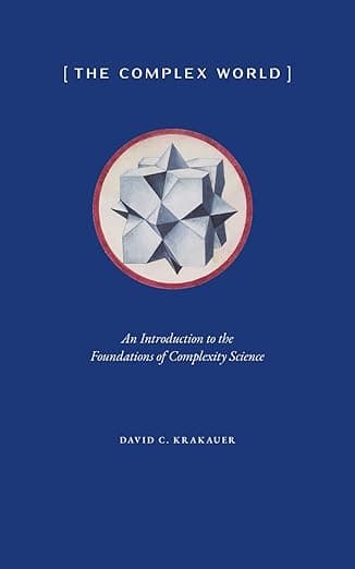 The Complex World: An Introduction to the Foundations of Complexity Science