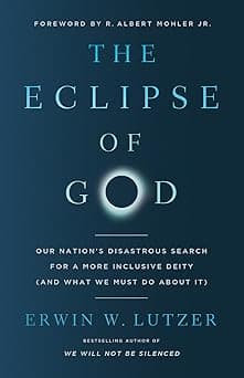 The Eclipse of God: Our Nation's Disastrous Search for a More Inclusive Deity (and What We Must Do About It)