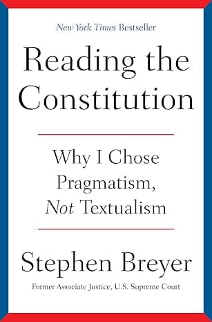 Reading the Constitution: Why I Chose Pragmatism, Not Textualism
