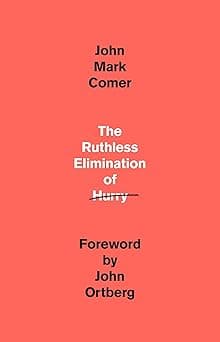 The Ruthless Elimination of Hurry: How to Stay Emotionally Healthy and Spiritually Alive in the Chaos of the Modern World
