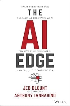 The AI Edge: Sales Strategies for Unleashing the Power of AI to Save Time, Sell More, and Crush the Competition (Jeb Blount)