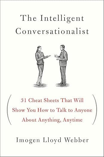 The Intelligent Conversationalist: 31 Cheat Sheets That Will Show You How to Talk to Anyone About Anything, Anytime