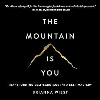 The Mountain Is You: Transforming Self-Sabotage into Self-Mastery