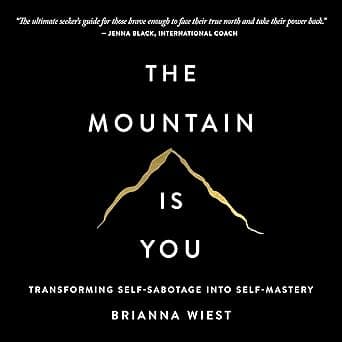 The Mountain Is You: Transforming Self-Sabotage into Self-Mastery
