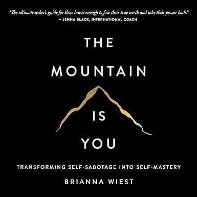 The Mountain Is You: Transforming Self-Sabotage into Self-Mastery