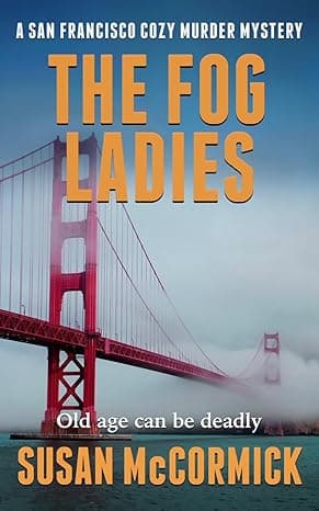 The Fog Ladies : A San Francisco Cozy Murder Mystery Book 1