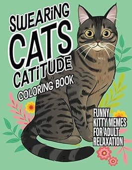 Swearing Cats Catitude: Coloring Book of Funny Kitty Memes For Adult Relaxation