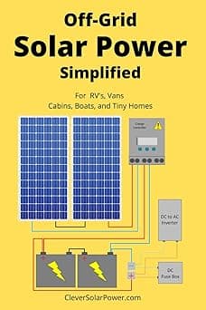 Off Grid Solar Power Simplified: For Rvs, Vans, Cabins, Boats and Tiny Homes