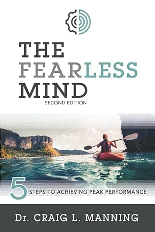 The Fearless Mind (2nd Edition): 5 Steps to Achieving Peak Performance