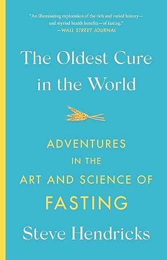 The Oldest Cure in the World: Adventures in the Art and Science of Fasting