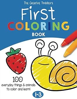 The Creative Toddler’s First Coloring Book Ages 1-3: 100 Everyday Things and Animals to Color and Learn | For Toddlers and Kids ages 1, 2 & 3 (US Edition)