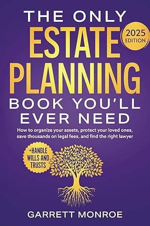 The Only Estate Planning Book You’ll Ever Need: How to Organize Your Assets, Protect Your Loved Ones, Save Thousands On Legal Fees & Find The Right ... Wills and Trusts) (Estate Planning Guides)