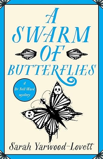 A Swarm of Butterflies: A page turning British cozy murder mystery to keep you guessing (A Dr Nell Ward Mystery Book 6)