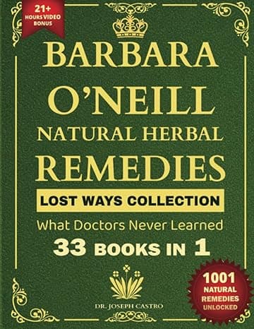 Barbara O’Neill Natural Herbal Remedies LOST WAYS COLLECTION What Doctors Never Learned 33 Books in 1 (Herbal and Natural Remedies Book)