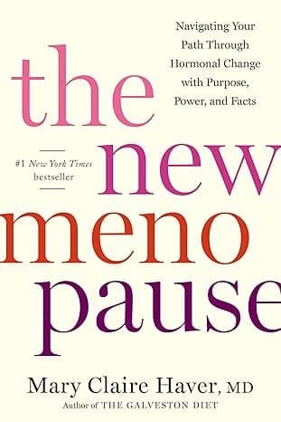 The New Menopause: Navigating Your Path Through Hormonal Change with Purpose, Power, and Facts