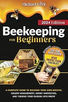 Beekeeping for Beginners: A Complete Guide to Building Your Own Beehive, Colony Management, Honey Harvesting, and Turning Your Passion into Profit | + BONUS: Hive Inspection Checklist