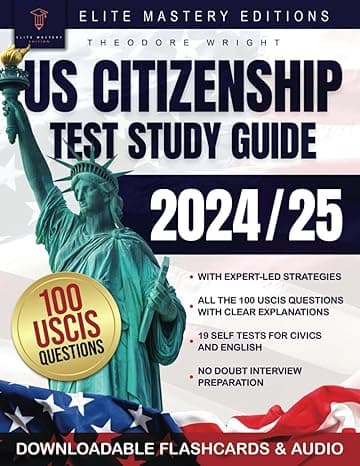 US Citizenship Test Study Guide: Ace the Naturalization Exam with Expert-Led Strategies on Your First Attempt | Includes Insider Tips & Essential Explanations for All 100 USCIS Civics Questions