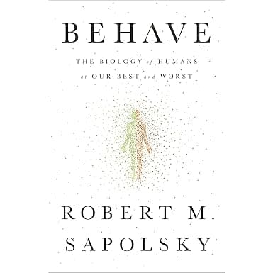 Behave: The Biology of Humans at Our Best and Worst