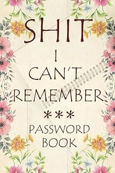 Shit I Can’t Remember: Password book, Password log book, Internet password organizer, Alphabetical password book,Password notebook, Password book keeper small 6” x 9”