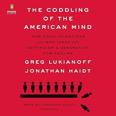 The Coddling of the American Mind: How Good Intentions and Bad Ideas Are Setting Up a Generation for Failure
