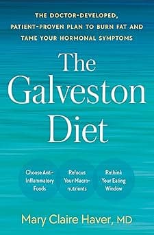 The Galveston Diet: The Doctor-Developed, Patient-Proven Plan to Burn Fat and Tame Your Hormonal Symptoms