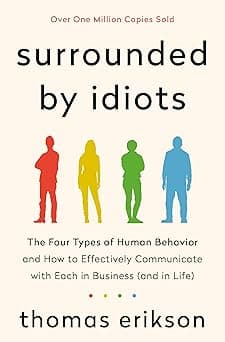 Surrounded by Idiots: The Four Types of Human Behavior and How to Effectively Communicate with Each in Business (and in Life) (The Surrounded by Idiots Series)