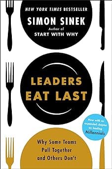 Leaders Eat Last: Why Some Teams Pull Together and Others Don't