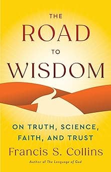 The Road to Wisdom: On Truth, Science, Faith, and Trust