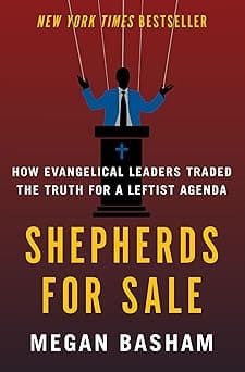 Shepherds for Sale: How Evangelical Leaders Traded the Truth for a Leftist Agenda