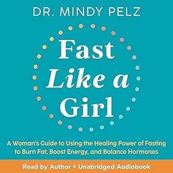 Fast Like a Girl: A Woman’s Guide to Using the Healing Power of Fasting to Burn Fat, Boost Energy, and Balance Hormones