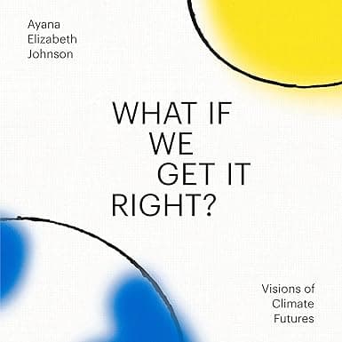 What If We Get It Right?: Visions of Climate Futures