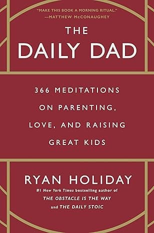 The Daily Dad: 366 Meditations on Parenting, Love, and Raising Great Kids