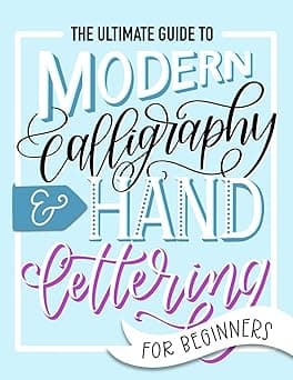 The Ultimate Guide to Modern Calligraphy & Hand Lettering for Beginners