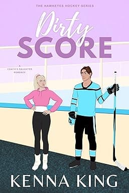 Dirty Score: A Coach's Daughter Hockey Romance (The Hawkeyes Hockey Series Book 5)