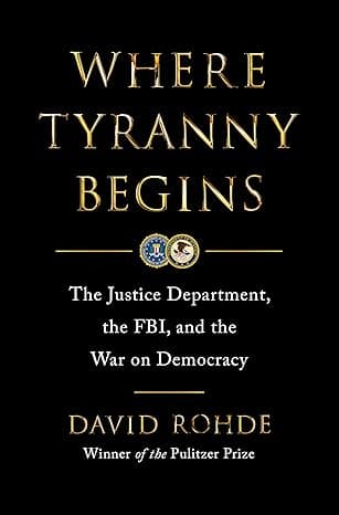 Where Tyranny Begins: The Justice Department, the FBI, and the War on Democracy