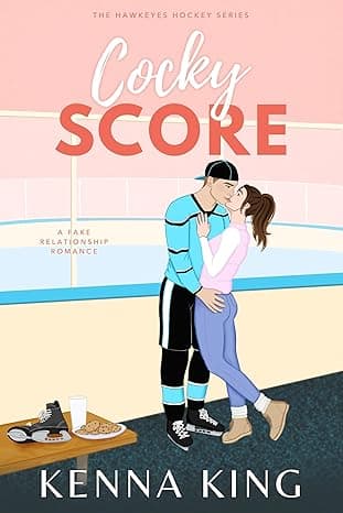 Cocky Score: A Fake Relationship Hockey Romance (The Hawkeyes Hockey Series Book 1)