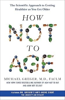 How Not to Age: The Scientific Approach to Getting Healthier as You Get Older