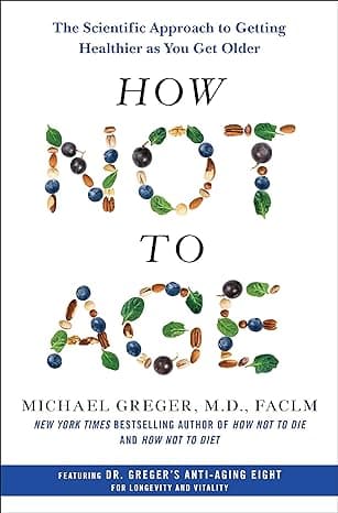 How Not to Age: The Scientific Approach to Getting Healthier as You Get Older