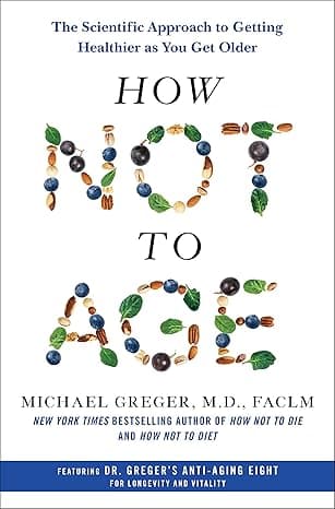 How Not to Age: The Scientific Approach to Getting Healthier as You Get Older